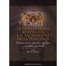 PENITENZIERIA APOSTOLICA E IL SACRAMENTO DELLA PENITENZA. PERCORSI STORICI-GIURIDICI-TEOLOGICI E PROSPETTIVE PASTORALI