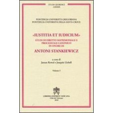 USTITIA ET IUDICIUM - STUDI DI DIRITTO MATRIMONIALE E PROCESSUALE CANONICO IN ONORE DI ANTONI STANKIEWICZ - VOL 3-4