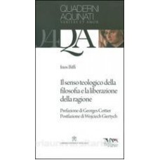 IL SENSO TEOLOGICO DELLA FILOSOFIA E LA LIBERAZIONE DELLA RAGIONE