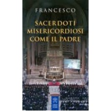 SACERDOTI MISERICORDIOSI COME IL PADRE