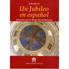 UN JUBILEO EN ESPANOL - ITINERARIO POR LA ROMA IBEROAMERICANA