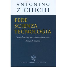 FEDE SCIENZA TECNOLOGIA - SIAMO L UNICA FORMA DI MATERIA VIVENTE DOTATA DI RAGIONE