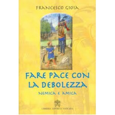 FARE PACE CON LA DEBOLEZZA - NEMICA E AMICA