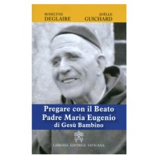 PREGARE CON IL BEATO PADRE MARIA EUGENIO DI GESU BAMBINO