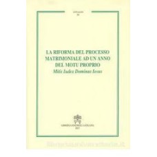 RIFORMA DEL PROCESSO MATRIMONIALE AD UN ANNO DEL MOTU PROPRIO - ANNALES III MITIS IUDEX DOMINUS JESUS