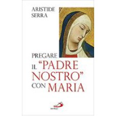 PREGARE IL PADRE NOSTRO CON MARIA