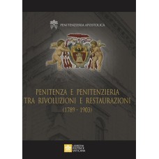 PENITENZA E PENITENZIERIA TRA RIVOLUZIONI E RESTAURAZIONI (1789-1903)