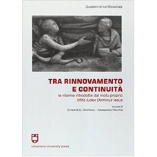 TRA RINNOVAMENTO E CONTINUITÀ - LE RIFORME INTRODOTTE DAL MOTU PROPRIO MITIS IUDEX DOMINUS IESUS