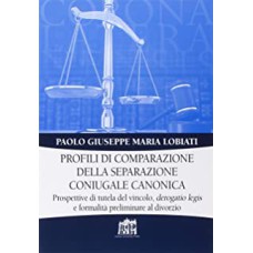 PROFILI DI COMPARAZIONE DELLA SEPARAZIONE CONIUGALE CANONICA - PROSPETTIVE DI TUTELA DEL VINCOLO DEROGATIO LEGIS E FORMA