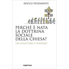 PERCHÉ È NATA LA DOTTRINA SOCIALE DELLA CHIESA? TRA MAGISTERO E PENSIERO