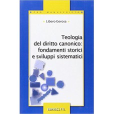 TEOLOGIA DEL DIRITTO CANONICO FONDAMENTI STORICI E SVILUPPI SISTEMATICI - 1ª