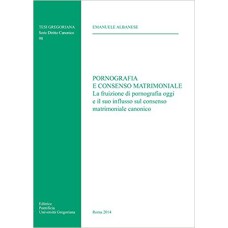 PORNOGRAFIA E CONSENSO MATRIMONIALE. LA FRUIZIONE DI PORNOGRAFIA OGGI E IL SUO INFLUSSO SUL CONSENSO MATRIMONIALE CANONI