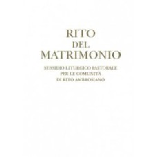 RITO DEL MATRIMONIO - SUSSIDIO LITURGICO PASTORALE PER LE COMUNITÀ DI RITO AMBROSIANO