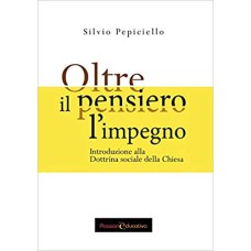 OLTRE IL PENSIERO L''IMPEGNO - INTRODUZIONE ALLA DOTTRINA SOCIALE DELLA CHIESA