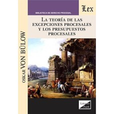 TEORÍA DE LAS EXCEPCIONES PROCESALES Y LOS PRESUPUESTOS PROCESALES, LA