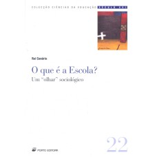 QUE E A ESCOLA, O - UM OLHAR SOCIOLOGICO