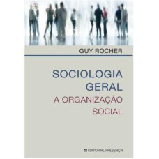 SOCIOLOGIA GERAL - A ORGANIZACAO SOCIAL - 6ª