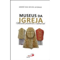 MUSEUS DA IGREJA - MISSAO PASTORAL E CULTURAL