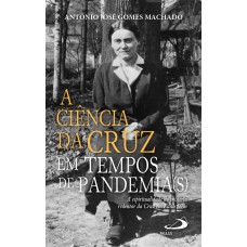 A CIÊNCIA DA CRUZ EM TEMPOS DE PANDEMIA(S) - A ESPIRITUALIDADE DO MISTÉRIO REDENTOR DA CRUZ EM EDITH STEIN