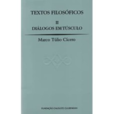 TEXTOS FILOSÓFICOS II - DIÁLOGOS EM TÚSCULO