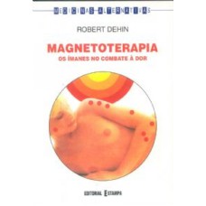 MAGNETOTERAPIA - OS IMANES NO COMBATE A DOR