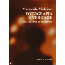 FOTOGRAFIA E VERDADE - UMA HISTORIA DE FANTASMAS - COL.ARTE E PRODUCAO 116