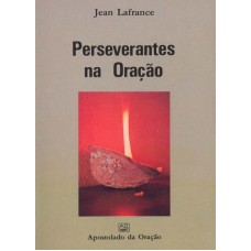 PERSEVERANTES NA ORAÇÃO