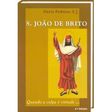 S. JOÃO DE BRITO - QUANDO A CULPA É VIRTUDE