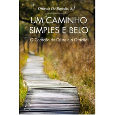 UM CAMINHO SIMPLES E BELO - O CORAÇÃO DE CRISTO E A ORAÇÃO