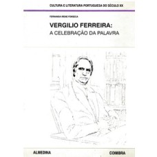 Vergilio Ferreira: a celebração da palavra