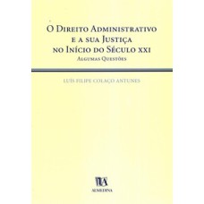 O direito administrativo e a sua justiça no início do século XXI