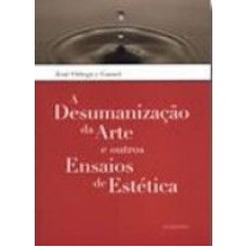 DESUMANIZACAO DA ARTE E OUTROS ENSAIOS DE ESTETICA, A