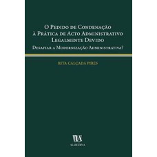 O pedido de condenação à prática de acto administrativo legalmente devido: desafiar a modernização administrativa?