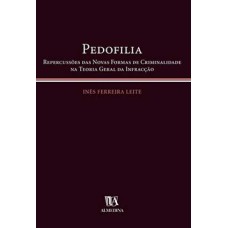 Pedofilia: repercussões das novas formas de criminalidade na teoria geral da infração