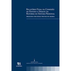 Relatório final da comissão de estudo e debate da reforma do sistema prisional: presidida por Diogo Freitas do Amaral