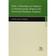 Para a história do direito constitucional português: Silvestre Pinheiro Ferreira