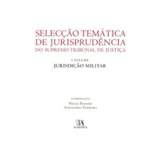 Selecção temática de jurisprudência do Supremo Tribunal de Justiça: jurisdição militar