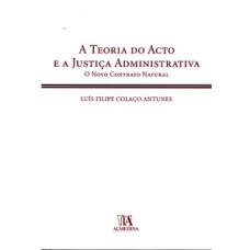 A teoria do acto e a justiça administrativa: o novo contrato natural