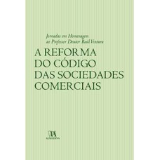 A reforma do código das sociedades comerciais: jornadas em homenagem ao professor doutor Raúl Ventura 