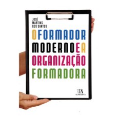 O formador moderno e a organização formadora: técnicas ao serviço da eficácia e da eficiência na formação profissional