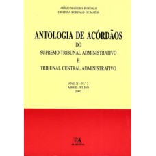 Antologia de acórdãos do Supremo Tribunal Administrativo e Tribunal Central Administrativo: ano X - Abril-julho 2007