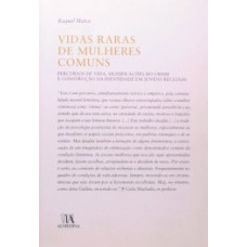 Vidas raras de mulheres comuns: percursos de vida, significações do crime e construção da identidade em jovens reclusas