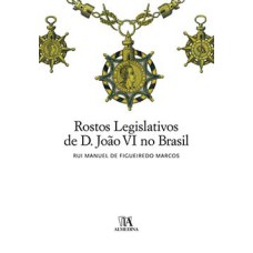 Rostos legislativos de D. João VI no Brasil