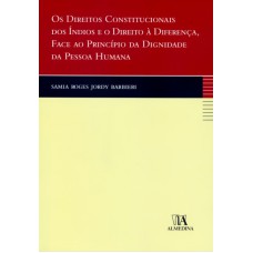 OS DIREITOS CONSTITUCIONAIS DOS ÍNDIOS E O DIREITO À DIFERENÇA, FACE AO PRINCÍPIO DA DIGNIDADE DA PESSOA HUMANA