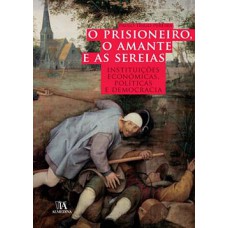 O prisioneiro, o amante e as sereias: instituições económicas, políticas e democracia