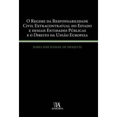 O regime da responsabilidade civil extracontratual do Estado e demais entidades públicas e o direito da União Europeia