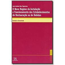 O novo regime da instalação e funcionamento dos estabelecimentos de restauração ou de bebidas: anotado e comentado