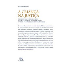 A criança na justiça: trajectórias e significados do processo judicial de crianças vítimas de abuso sexual intrafamiliar