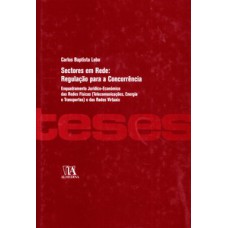 Sectores em rede: regulação para a concorrência: enquadramento jurídico-económico das redes físicas (telecomunicações, energia e transportes) e das redes virtuais