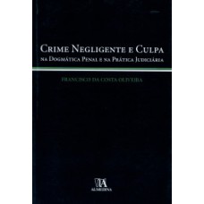 Crime negligente e culpa: na dogmática penal e na prática judiciária